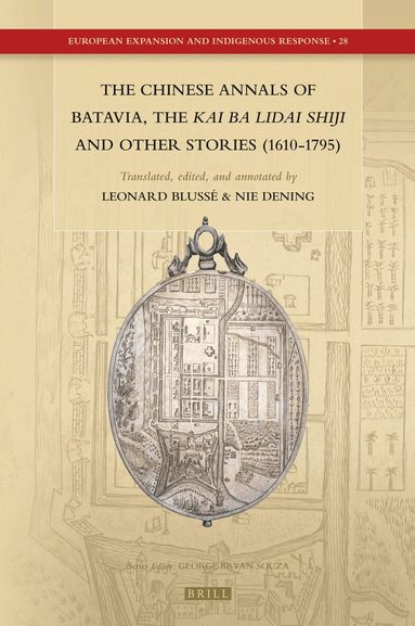 Leonard Blussé, Nie Dening - Chinese Annals of Batavia, the Kai Ba Lidai Shiji and Other Stories (1610-1795), Inbunden