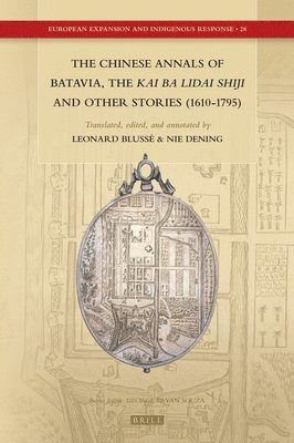 bokomslag The Chinese Annals of Batavia, the Kai Ba Lidai Shiji and Other Stories (1610-1795)