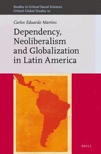 bokomslag Dependency, Neoliberalism and Globalization in Latin America