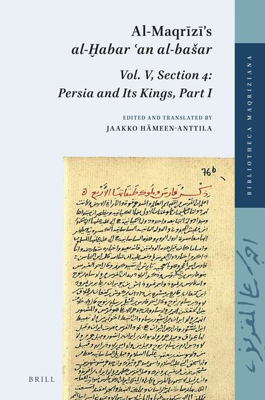 Jaakko Hämeen-Anttila - Al-Maqrīzī’s al-Ḫabar ʿan al-bašar, Vol. V, Section 4: Persia and Its Kings, Part I, Inbunden