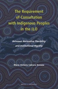 bokomslag Requirement of Consultation with Indigenous Peoples in the ILO