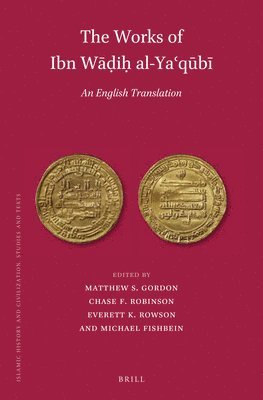 Matthew S. Gordon, Chase F. Robinson, Everett K. Rowson, Michael Fishbein, Matthew S Gordon, Chase F Robinson, Everett K Rowson - Works of Ibn Wāḍiḥ al-Yaʿqūbī (Volume 1), Inbunden