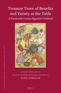 bokomslag Treasure Trove of Benefits and Variety at the Table: A Fourteenth-Century Egyptian Cookbook: English Translation, with an Introduction and Glossary