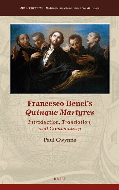 Paul G. Gwynne - Francesco Benci's Quinque Martyres, Inbunden