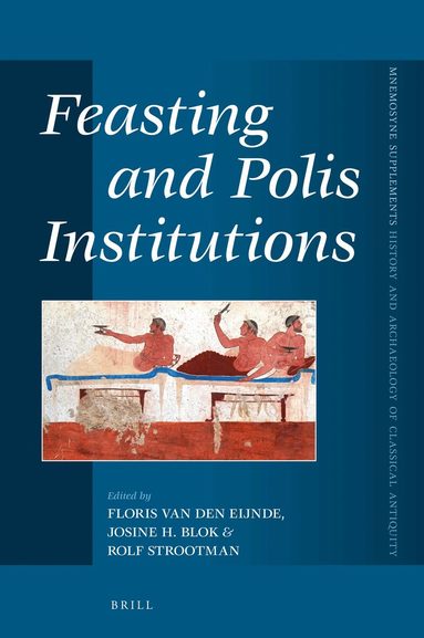 Floris van den Eijnde, Josine Blok, Rolf Strootman - Feasting and Polis Institutions, Inbunden