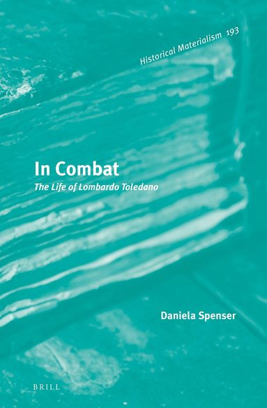 Daniela Spenser - In Combat: The Life of Lombardo Toledano, Inbunden