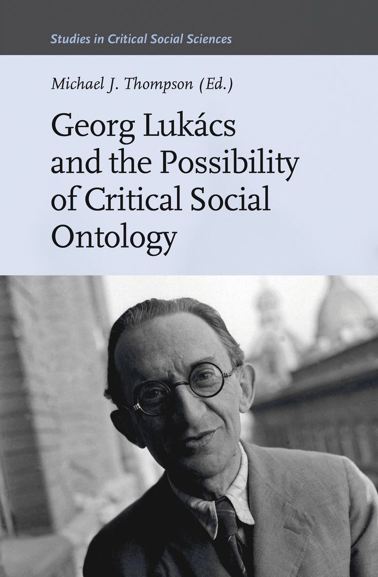 Michael J. Thompson, Michael J Thompson - Georg Lukács and the Possibility of Critical Social Ontology, Inbunden
