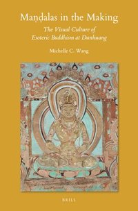 bokomslag Ma&#7751;&#7693;alas in the Making: The Visual Culture of Esoteric Buddhism at Dunhuang