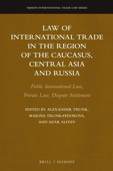 Alexander Trunk, Azar Aliyev, Marina Trunk-Fedorova - Law of International Trade in the Region of the Caucasus, Central Asia and Russia, Inbunden