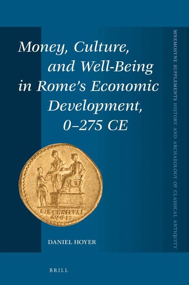 Daniel Hoyer - Money, Culture, and Well-Being in Rome's Economic Development, 0-275 CE, Inbunden