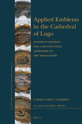 bokomslag Applied Emblems in the Cathedral of Lugo: European Sources for a Spanish Cycle Addressed to the Virgin Mary