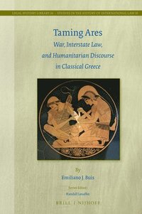 bokomslag Taming Ares: War, Interstate Law, and Humanitarian Discourse in Classical Greece