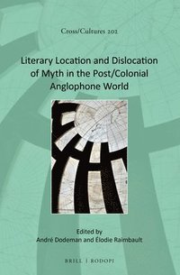 bokomslag Literary Location and Dislocation of Myth in the Post/Colonial Anglophone World