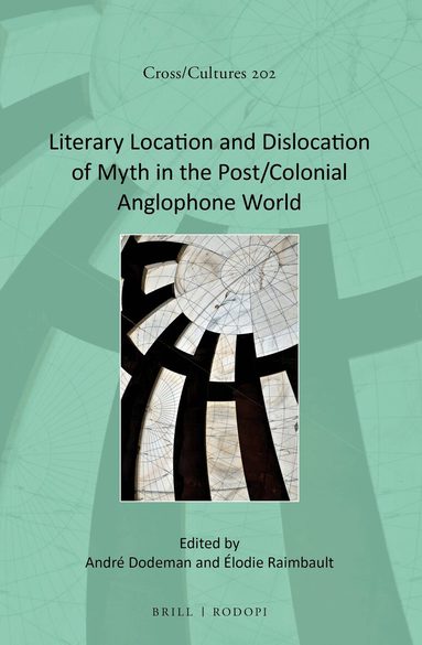 André - Literary Location and Dislocation of Myth in the Post/Colonial Anglophone World, Inbunden