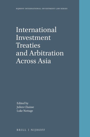 Julien Chaisse, Luke Nottage - International Investment Treaties and Arbitration Across Asia, Inbunden