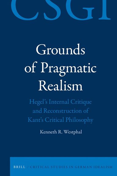 Kenneth Westphal - Grounds of Pragmatic Realism, Inbunden