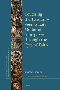 bokomslag Touching the Passion - Seeing Late Medieval Altarpieces through the Eyes of Faith