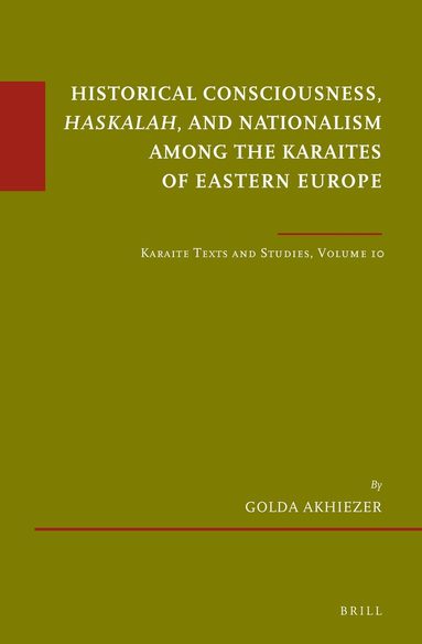 Golda Akhiezer - Historical Consciousness, Haskalah, and Nationalism among the Karaites of Eastern Europe, Inbunden