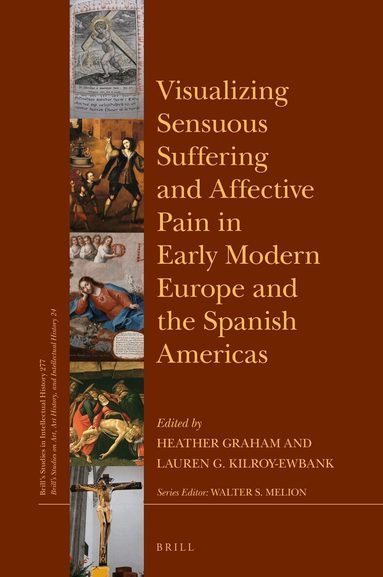 Heather Graham - Visualizing Sensuous Suffering and Affective Pain in Early Modern Europe and the Spanish Americas, Inbunden