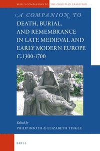bokomslag A Companion to Death, Burial, and Remembrance in Late Medieval and Early Modern Europe, c. 1300-1700