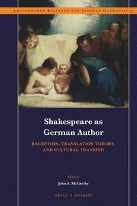 bokomslag Shakespeare as German Author: Reception, Translation Theory, and Cultural Transfer