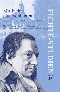 bokomslag Mit Fichte Philosophieren: Perspektiven Seiner Philosophie Nach 200 Jahren