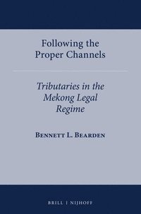 bokomslag Following the Proper Channels: Tributaries in the Mekong Legal Regime