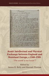 bokomslag Jesuit Intellectual and Physical Exchange Between England and Mainland Europe, C. 1580-1789: The World Is Our House?