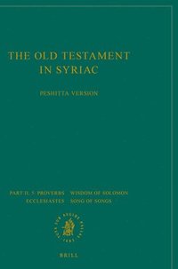 bokomslag Old Testament in Syriac according to the Peshi?ta Version, Part II Fasc. 5. Proverbs; Wisdom of Solomon; Ecclesiastes; Song of Songs