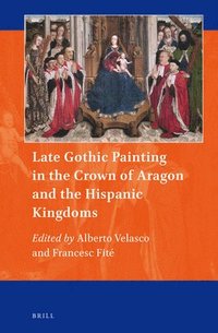 bokomslag Late Gothic Painting in the Crown of Aragon and the Hispanic Kingdoms