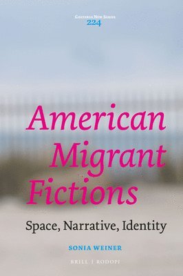 Sonia Weiner - American Migrant Fictions, Inbunden