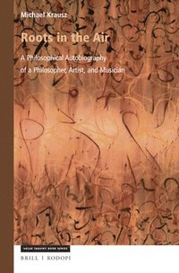 bokomslag Roots in the Air: A Philosophical Autobiography of a Philosopher, Artist, and Musician