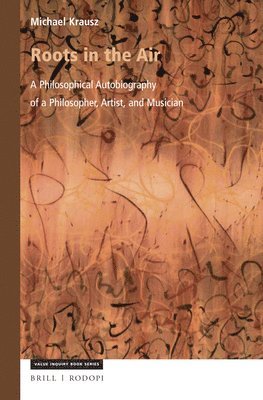 bokomslag Roots in the Air: A Philosophical Autobiography of a Philosopher, Artist, and Musician