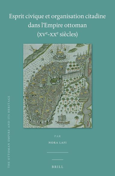 Nora Lafi - Esprit civique et organisation citadine dans l'Empire ottoman (XVe-XXe siècles), Inbunden