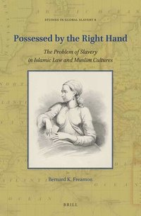 bokomslag Possessed by the Right Hand: The Problem of Slavery in Islamic Law and Muslim Cultures