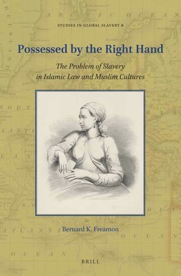 bokomslag Possessed by the Right Hand: The Problem of Slavery in Islamic Law and Muslim Cultures