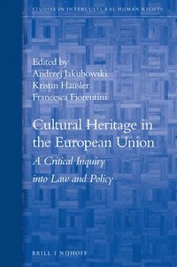 bokomslag Cultural Heritage in the European Union: A Critical Inquiry Into Law and Policy