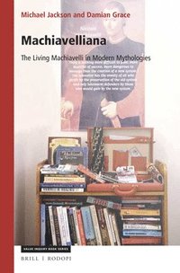bokomslag Machiavelliana: The Living Machiavelli in Modern Mythologies