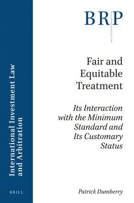 bokomslag Fair and Equitable Treatment: Its Interaction with the Minimum Standard and Its Customary Status