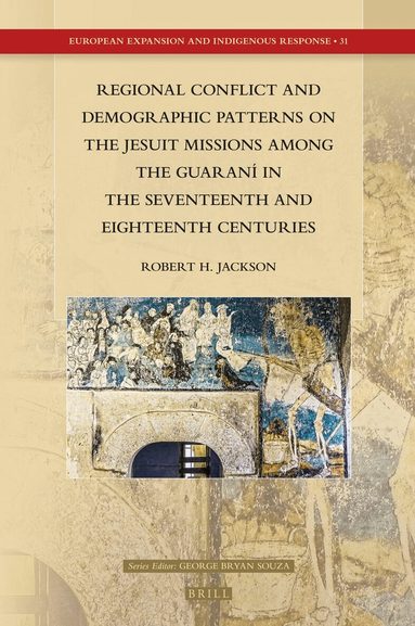 Robert H. Jackson - Regional Conflict and Demographic Patterns on the Jesuit Missions among the Guaraní in the Seventeenth and Eighteenth Centuries, Inbunden