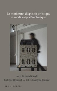 bokomslag La miniature, dispositif artistique et modèle épistémologique