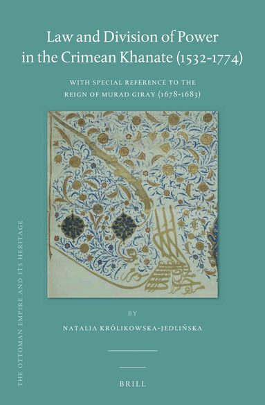 Natalia Królikowska-Jedlińska - Law and Division of Power in the Crimean Khanate (1532-1774), Inbunden