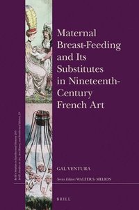 bokomslag Maternal Breast-Feeding and Its Substitutes in Nineteenth-Century French Art