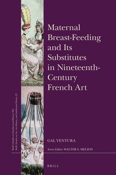 Gal Ventura - Maternal Breast-Feeding and Its Substitutes in Nineteenth-Century French Art, Inbunden