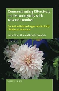 bokomslag Communicating Effectively and Meaningfully with Diverse Families: An Action Oriented Approach for Early Childhood Educators