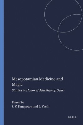 Mesopotamian Medicine and Magic: Studies in Honor of Markham J. Geller