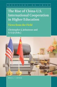 bokomslag The Rise of China-U.S. International Cooperation in Higher Education: Views from the Field