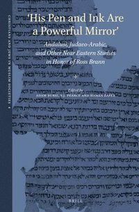 bokomslag 'His Pen and Ink Are a Powerful Mirror': Andalusi, Judaeo-Arabic, and Other Near Eastern Studies in Honor of Ross Brann