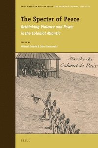 bokomslag The Specter of Peace: Rethinking Violence and Power in the Colonial Atlantic