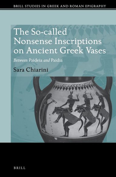 Sara Chiarini - So-called Nonsense Inscriptions on Ancient Greek Vases, Inbunden